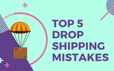 Top 5 Common Dropshipping Business Mistakes