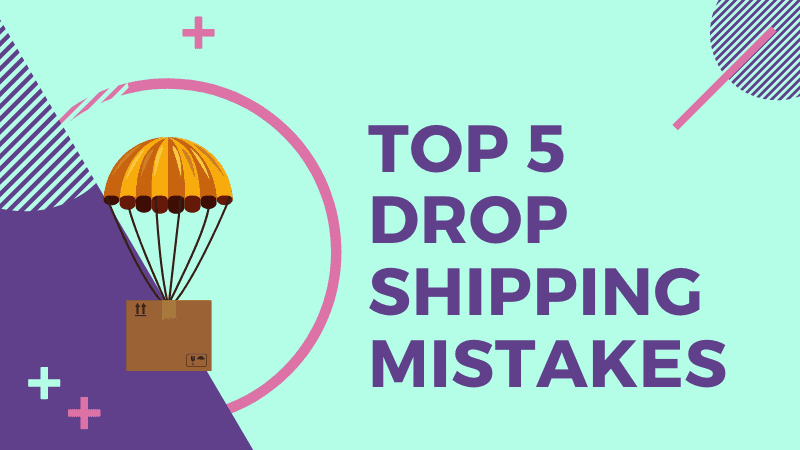 Top 5 Common Dropshipping Business Mistakes